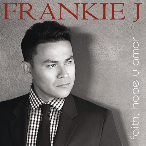 Frankie J - Faith Hope y Amor (iTunes Mastered Version)-2013