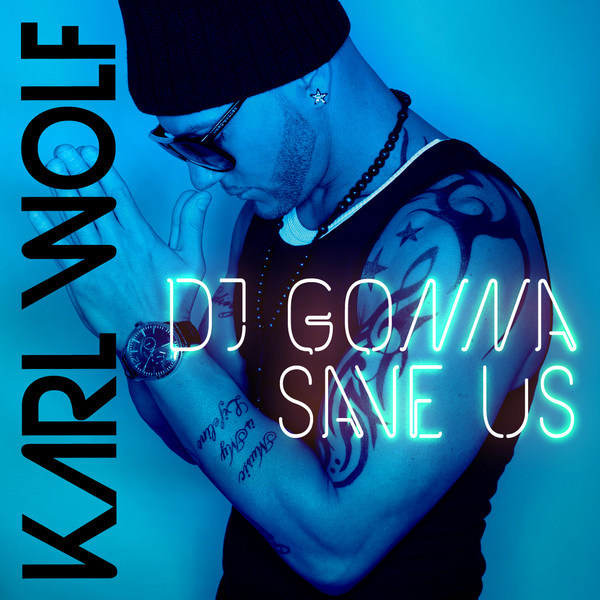 Karl Wolf - DJ Gonna Save Us (iTunes Version)-2012